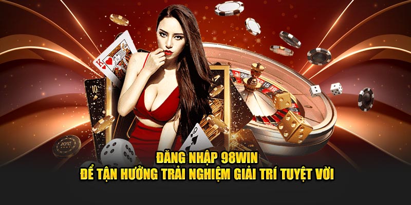 Cách vào đăng nhập 98WIN khi chưa có tài khoản